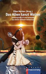 Icon image DAS ALIEN TANZT WALZER: Schwungvolle SF und Fantastik aus einem heiteren Universum