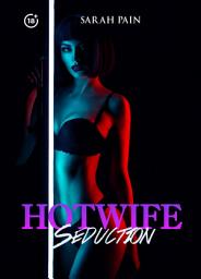 Icon image Hotwife Seduction: 5 Explicit Hot Wife Sharing Stories