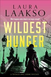 Icon image Wildest Hunger: A completely epic crime fantasy