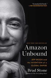 Icon image Amazon Unbound: Jeff Bezos and the Invention of a Global Empire