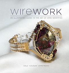 Icon image Wirework: An Illustrated Guide to the Art of Wire Wrapping