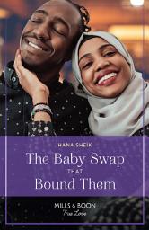 Icon image The Baby Swap That Bound Them (Mills & Boon True Love)