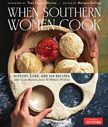 Icon image When Southern Women Cook: History, Lore, and 300 Recipes with Contributions from 70 Women Writers