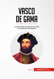 Icon image Vasco de Gama: La apertura de la Ruta de las Indias y la expansión portuguesa