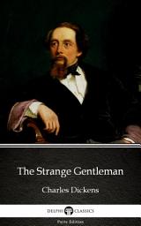 Icon image The Strange Gentleman by Charles Dickens - Delphi Classics (Illustrated)