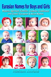 Icon image Eurasian Names for Boys and Girls: Modern, Spiritual, Familiar, Creative, Traditional and Classic European & Asian Names