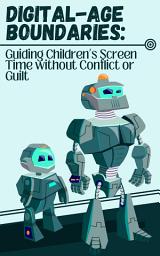 Icon image Digital-Age Boundaries: Guiding Children’s Screen Time without Conflict or Guilt