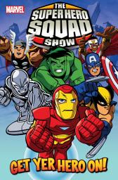 Icon image Super Hero Squad Vol. 1: Get Yer Hero On