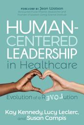 Icon image Human-Centered Leadership in Healthcare: Evolution of a Revolution