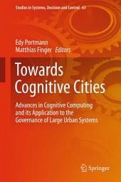 Icon image Towards Cognitive Cities: Advances in Cognitive Computing and its Application to the Governance of Large Urban Systems