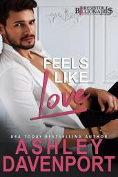 Icon image Feels Like Love: An Irresistible Billionaires Novella