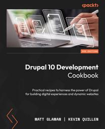 Icon image Drupal 10 Development Cookbook: Practical recipes to harness the power of Drupal for building digital experiences and dynamic websites, Edition 3