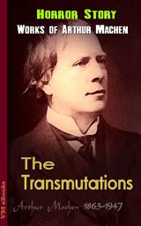 Icon image The Transmutations: Machen's Collection