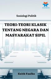 Icon image Sosiologi Politik: Teori-Teori Klasik Tentang Negara dan Masyarakat Sipil