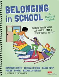 Icon image Belonging in School: Creating a Place Where Kids Want to Learn and Teachers Want to Stay--An Illustrated Playbook