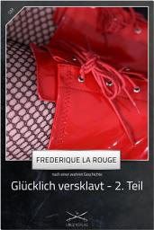 Icon image Glücklich versklavt - 2. Teil: Eine Story von Frederique La Rouge