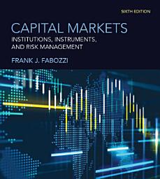 Icon image Capital Markets, sixth edition: Institutions, Instruments, and Risk Management