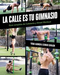 Icon image La calle es tu gimnasio: Guía completa de calistenia y street workout