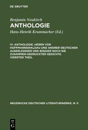 Icon image Anthologie. Herrn von Hoffmannswaldau und andrer Deutschen auserlesener und bißher noch nie zusammen-gedruckter Gedichte. Vierdter Theil: Nach dem Druck vom Jahre 1704 mit einer kritischen Einleitung und Lesarten