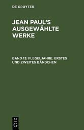 Icon image Flegeljahre. Erstes und zweites Bändchen: Band 13, Ausgabe 2