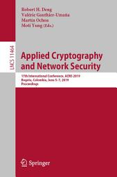 Icon image Applied Cryptography and Network Security: 17th International Conference, ACNS 2019, Bogota, Colombia, June 5–7, 2019, Proceedings