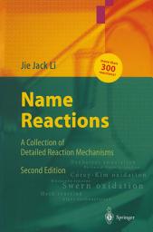 Icon image Name Reactions: A Collection of Detailed Reaction Mechanisms, Edition 2