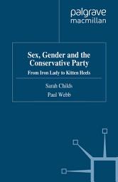 Icon image Sex, Gender and the Conservative Party: From Iron Lady to Kitten Heels