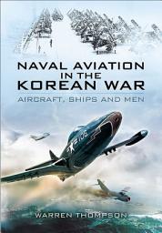 Icon image Naval Aviation in the Korean War: Aircraft, Ships and Men