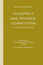 Icon image Oligopoly and Dynamic Competition: Firm, Market and Economic System