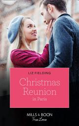 Icon image Christmas Reunion In Paris (Mills & Boon True Love) (Christmas at the Harrington Park Hotel, Book 1)