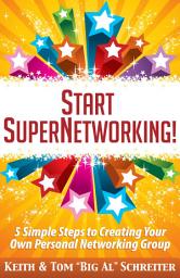 Icon image Start SuperNetworking!: 5 Simple Steps to Creating Your Own Personal Networking Group