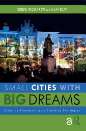 Icon image Small Cities with Big Dreams: Creative Placemaking and Branding Strategies