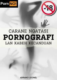 Icon image Carane ngatasi pornografi lan kabeh kecanduan