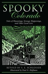 Icon image Spooky Colorado: Tales of Hauntings, Strange Happenings, and Other Local Lore