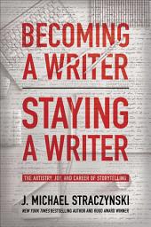 Icon image Becoming a Writer, Staying a Writer: The Artistry, Joy, and Career of Storytelling