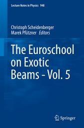 Icon image The Euroschool on Exotic Beams - Vol. 5