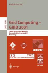 Icon image Grid Computing - GRID 2001: Second International Workshop, Denver, CO, USA, November 12, 2001. Proceedings