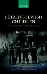 Icon image Pétain's Jewish Children: French Jewish Youth and the Vichy Regime, 1940-1942