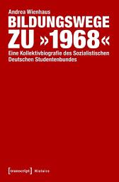 Icon image Bildungswege zu »1968«: Eine Kollektivbiografie des Sozialistischen Deutschen Studentenbundes