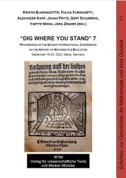 Icon image “Dig Where You Stand” 7: Proceedings of the Seventh International Conference on the History of Mathematics Education. September 19-23, 2022, Mainz, Germany