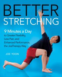 Icon image Better Stretching: 9 Minutes a Day to Greater Flexibility, Less Pain, and Enhanced Performance, the JoeTherapy Way