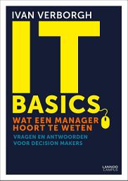 Icon image IT-basics: wat een manager hoort te weten: Vragen en antwoorden voor decision makers