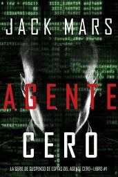 Icon image Agente Cero (La Serie de Suspenso De Espías del Agente Cero—Libro #1)