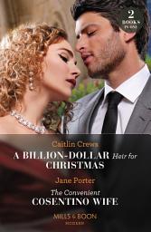 Icon image A Billion-Dollar Heir For Christmas / The Convenient Cosentino Wife: A Billion-Dollar Heir for Christmas / The Convenient Cosentino Wife (Mills & Boon Modern)