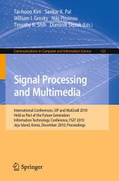 Icon image Signal Processing and Multimedia: International Conferences, SIP and MulGraB 2010, Held as Part of the Future Generation Information Technology Conference, FGIT 2010, Jeju Island, Korea, December 13-15, 2010. Proceedings