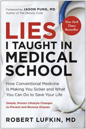 Icon image Lies I Taught in Medical School: How Conventional Medicine Is Making You Sicker and What You Can Do to Save Your Own Life