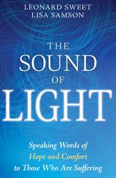 Icon image The Sound of Light: Speaking Words of Hope and Comfort to Those Who Are Suffering