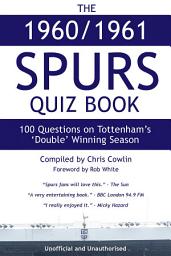 Icon image The 1960/1961 Spurs Quiz Book: 100 Questions on Tottenham's 'Double' Winning Season