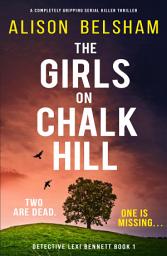 Icon image The Girls on Chalk Hill: A completely gripping serial killer thriller