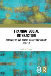 Icon image Framing Social Interaction: Continuities and Cracks in Goffman’s Frame Analysis